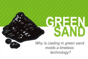 Casting in green sand molds is a timeless technology.