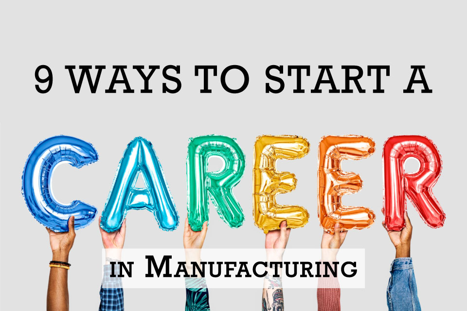 9 ways to start a career in-manufacturing