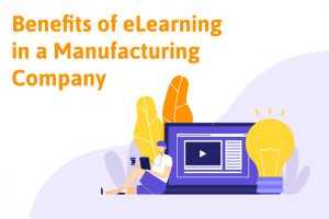Benefits of eLearning in a Manufacturing Company